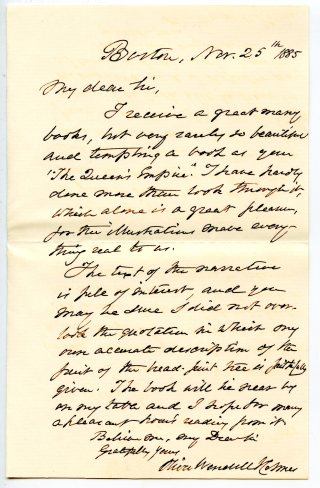Letter sent to Moore from the renowned physician and author Oliver Wendell Holmes. Holmes was writing in thanks for the copy of "The Queen's Empire" that Moore had sent him. Dated November 25, 1885.